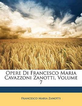 Paperback Opere Di Francesco Maria Cavazzoni Zanotti, Volume 7 [Italian] Book