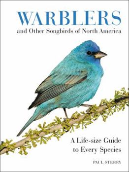 Hardcover Warblers and Other Songbirds of North America: A Life-Size Guide to Every Species Book