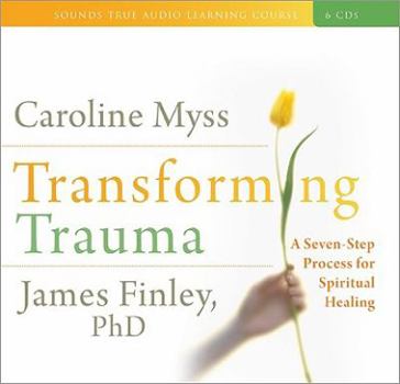 Audio CD Transforming Trauma: A Seven-Step Process for Spiritual Healing Book