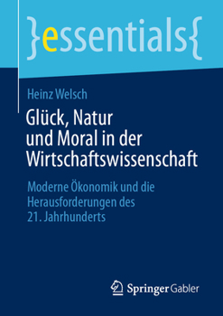 Paperback Glück, Natur Und Moral in Der Wirtschaftswissenschaft: Moderne Ökonomik Und Die Herausforderungen Des 21. Jahrhunderts [German] Book