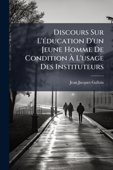 Paperback Discours Sur L'éducation D'un Jeune Homme De Condition À L'usage Des Instituteurs [French] Book