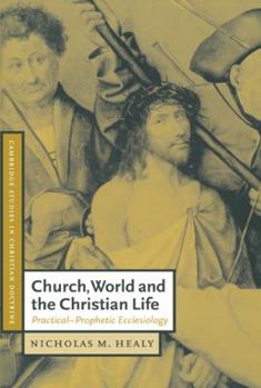 Church, World and the Christian Life: Practical-Prophetic Ecclesiology - Book  of the Cambridge Studies in Christian Doctrine