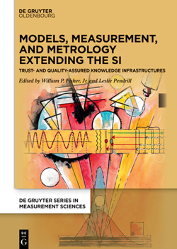 Hardcover Models, Measurement, and Metrology Extending the Si: Trust and Quality Assured Knowledge Infrastructures Book