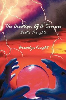 Paperback The Creation Of A Scorpio: Erotic Thoughts Book