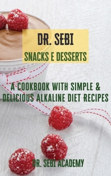 Hardcover DR. SEBI Snacks e Desserts: A Cookbook with Simple e Delicious Alkaline Diet Recipes Book