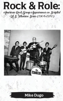 Hardcover Rock & Role (hardback): American Rock Group Appearances on Scripted U.S. Television Series (1964-1970) Book