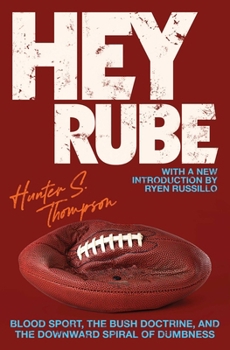 Paperback Hey Rube: Blood Sport, the Bush Doctrine, and the Downward Spiral of Dumbness Modern History from the Espn.com Sports Desk Book