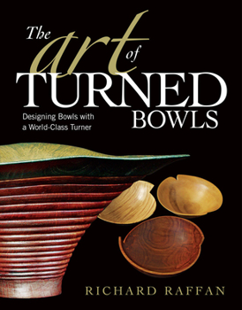 The Art of Turned Bowls: Designing Spectacular Bowls with a World-Class Turner
