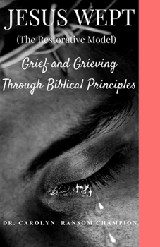 Paperback Jesus Wept (The Restorative Model): Grief and Grieving Through Biblical Principles Book