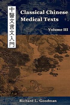 Paperback Classical Chinese Medical Texts: Learning to Read the Classics of Chinese Medicine (Vol. III) Book