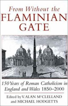 From Without the Flaminian Gate: 150 Years of Roman Catholicism in England and Wales, 1850-2000