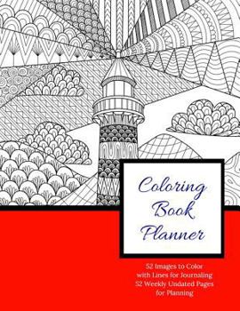 Coloring Book Planner: Undated Coloring Planner; 52 Images with Lines for Journaling to Color, 52 Weekly Undated Pages for Planning