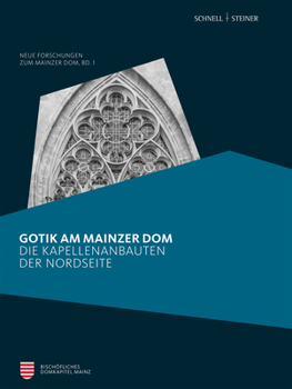 Hardcover Gotik Am Mainzer DOM: Die Kapellenbauten Der Nordseite [German] Book