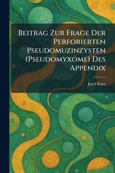 Paperback beitrag zur frage der perforierten pseudomuzinzysten (pseudomyxome) des appendix [German] Book