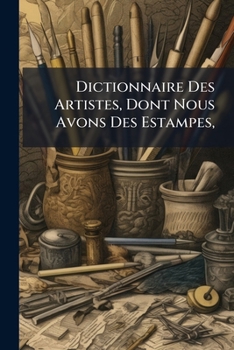 Paperback Dictionnaire Des Artistes, Dont Nous Avons Des Estampes,: Cec-Diz [French] Book