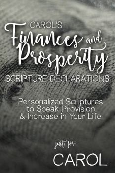 Carol's Finances and Prosperity Scripture Declarations: Personalized Scriptures to Speak Provision & Increase in Your Life (Carol's Personalized Scriptures Set)