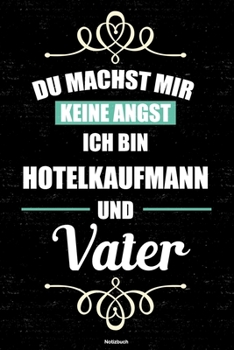 Du machst mir keine Angst ich bin Hotelkaufmann und Vater Notizbuch: Hotelkaufmann Journal DIN A5 liniert 120 Seiten Geschenk (German Edition)