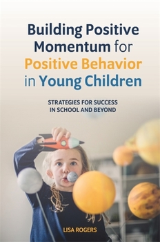 Paperback Building Positive Momentum for Positive Behavior in Young Children: Strategies for Success in School and Beyond Book