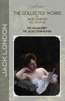 Paperback The Collected Works of Jack London, Vol. 22 (of 25): The Human Drift; The Jacket (Star-Rover) Book