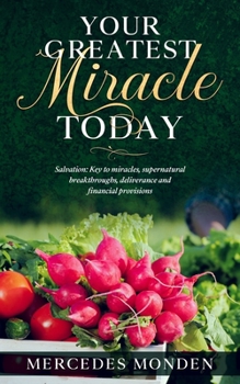 Paperback Your Greatest Miracle Today: (Salvation: Key To Miracles, Supernatural Breakthroughs, Deliverance And Financial Provision) Book