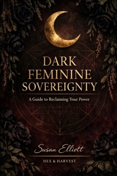 Paperback Dark Feminine Sovereignty: A Guide to Reclaiming Your Power Book