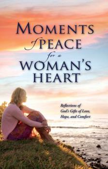 Hardcover Moments of Peace for a Woman's Heart: Reflections of God's Gifts of Love, Hope, and Comfort Book