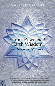 Paperback Christ Power and Earth Wisdom: Searching for the Fifth Gospel Book