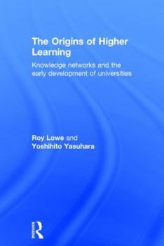 Hardcover The Origins of Higher Learning: Knowledge Networks and the Early Development of Universities Book