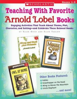 Paperback Teaching with Favorite Arnold Lobel Books: Engaging Activities That Teach about Theme, Plot, Character, and Setting--And Celebrate These Beloved Books Book