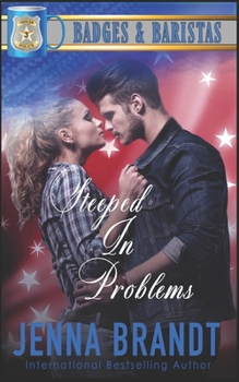 Steeped In Problems: Fake Dating, Grumpy/Sunshine, Small Town Romance (Badges & Baristas)