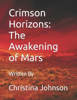 Paperback Crimson Horizons: The Awakening of Mars: A Thrilling Journey Through the Red Planet's Past, Present, and Future Book