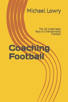 Paperback Coaching Football: The 10 Undeniable Keys to Championship Football Book