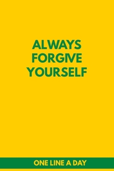 Always Forgive Yourself One Line A Day: 6x9 Diary, Dated and Lined Book, journal Gift, 6x9, Soft Cover, Matte Finish