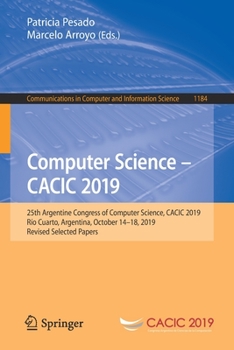 Paperback Computer Science - Cacic 2019: 25th Argentine Congress of Computer Science, Cacic 2019, Río Cuarto, Argentina, October 14-18, 2019, Revised Selected P Book