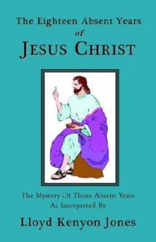 Paperback The Eighteen Absent Years of Jesus Christ Book