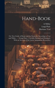 Hardcover Hand-book; or, New Guide of Rome and the Environs, According to Vasi and Nibby ... / [Luigi Piale]; Carefully Revised and Enlarged, With an Account of Book