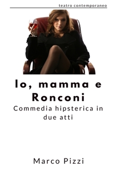 Paperback Io, mamma e Ronconi: commedia hipsterica in due atti [Italian] Book