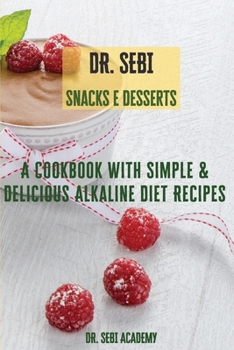 Paperback DR. SEBI Snacks e Desserts: A Cookbook with Simple e Delicious Alkaline Diet Recipes Book