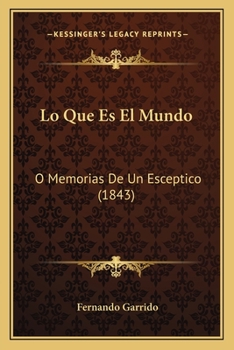 Paperback Lo Que Es El Mundo: O Memorias De Un Esceptico (1843) [Spanish] Book