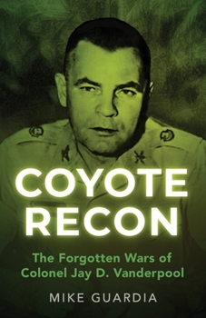 Paperback Coyote Recon: The Forgotten Wars of Colonel Jay D. Vanderpool Book