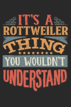 It's A Rottweiler Thing You Wouldn't Understand: Gift For Rottweiler Lover 6x9 Planner Journal