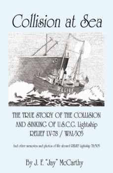 Paperback Collision at Sea: THE TRUE STORY OF THE COLLISION AND SINKING OF U.S.C.G. Lightship RELIEF LV-78 / WAL-505 Book