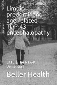 Paperback Limbic-predominant age-related TDP-43 encephalopathy: LATE (The Newest Dementia) Book