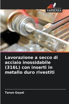 Paperback Lavorazione a secco di acciaio inossidabile (316L) con inserti in metallo duro rivestiti [Italian] Book