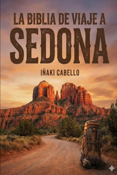 LA BIBLIA DE VIAJE A SEDONA (HAZLO FÁCIL VIAJES INICIÁTICOS) (Spanish Edition)