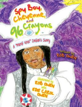 Hardcover Spy Boy, Cheyenne, and Ninety-Six Crayons: A Mardi Gras Indian's Story Book