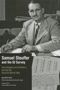 Samuel Stouffer and the GI Survey: Sociologists and Soldiers during the Second World War - Book  of the Legacies of War