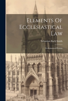 Paperback Elements Of Ecclesiastical Law: Ecclesiastical Persons Book