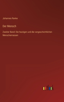 Hardcover Der Mensch: Zweiter Band: Die heutigen und die vorgeschichtlichen Menschenrassen [German] Book