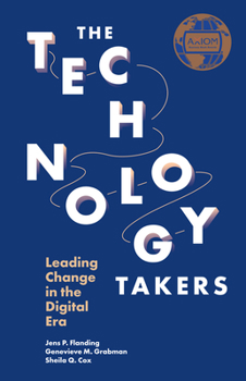 Hardcover The Technology Takers: Leading Change in the Digital Era Book